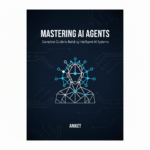 Mastering AI Agents ebook cover – Complete Guide to Building Intelligent AI Systems by Aniket
