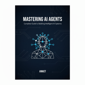 Mastering AI Agents ebook cover – Complete Guide to Building Intelligent AI Systems by Aniket