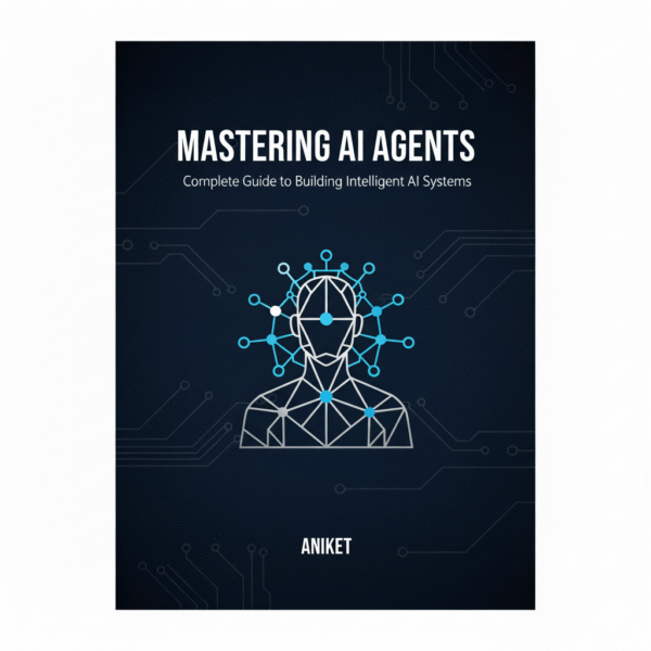 Mastering AI Agents ebook cover – Complete Guide to Building Intelligent AI Systems by Aniket